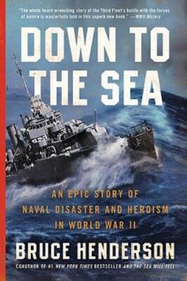 Down to the Sea: An Epic Story of Naval Disaster and Heroism in World - GOOD