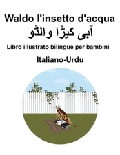 Italiano-Urdu Waldo l'insetto d'acqua Libro illustrato bilingue per bambini by S