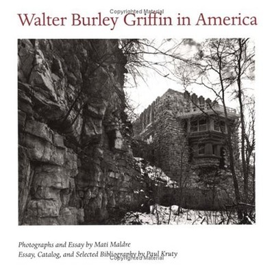 WALTER BURLEY GRIFFIN IN AMERICA By Mati Maldre & Paul Kruty - Hardcover
