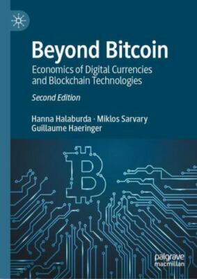 Beyond Bitcoin : Economics of Digital Currencies and Blockchain Technologies by