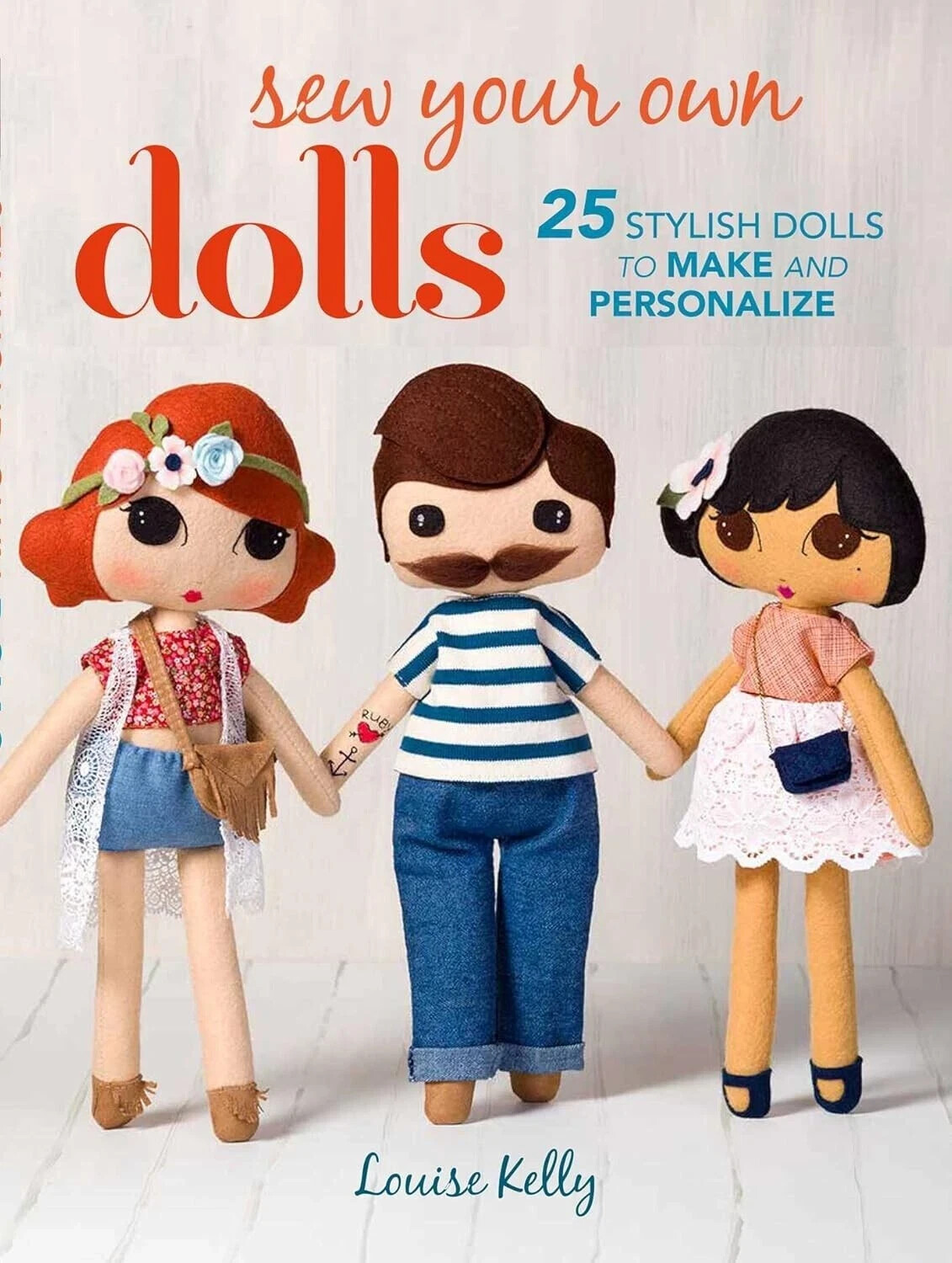 Sew Your Own Dolls: 25 stylish dolls to make and personalize By Louise Kelly - Image 4