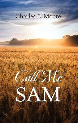 Call Me Sam By Charles E Moore - New Copy - 9781977253019