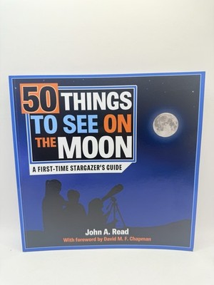 50 Things To See On The Moon: A First-Time Stargazer's By John A. Read