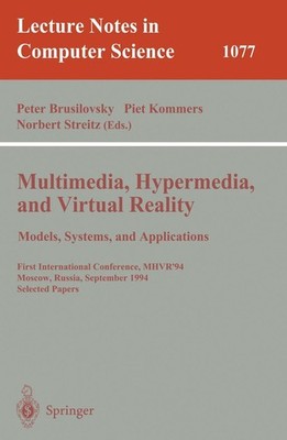 Multimedia, Hypermedia, and Virtual Reality: Models, Systems, and Applications P