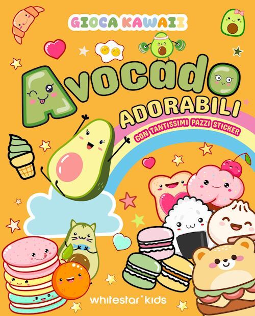 GIOCA KAWAII. AVOCADO ADORABILI. CON TANTISSIMI PAZZI STICKERS  - AA.VV. - White