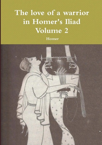 Homer | The Love Of A Warrior In Homer's Iliad Volume 2 | Taschenbuch | Englisch-image