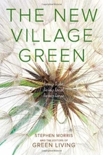 New Village Green: Living Light, Living Local, Living Large - Stephen Morris