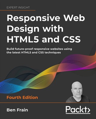 Responsive Web Design with HTML5 and CSS - Fourth Edition: Build future-proo...