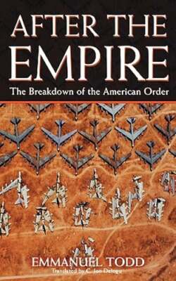 After the Empire: The Breakdown of the American Order by Emmanuel Todd: Used