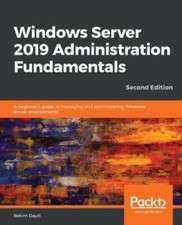 Windows Server 2019 Administration Fundamentals: A beginners guide to ma - GOOD