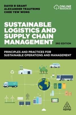 Sustainable Logistics and Supply Chain Management: Principles and Practices for