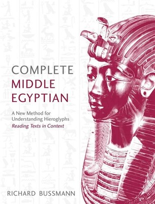 Complete Middle Egyptian: A New Method for Understanding Hieroglyphs: Reading Te