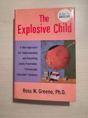 The Explosive Child: A New Approach for Understanding... - Ross W. Greene, Ph.D.