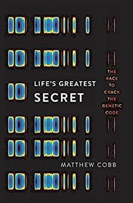 Life's Greatest Secret : The Race to Crack the Genetic Code Matth