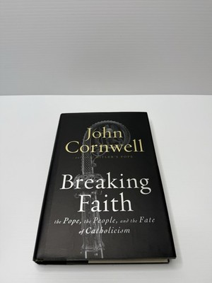 Breaking Faith The Pope, The People & Fate of Catholicism by John Cornwell HC DJ