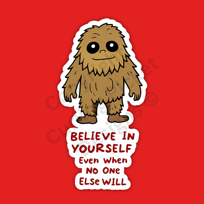 Believe in Yourself Bigfoot Sasquatch Inspirational Cryptid 4'' Vinyl Sticker
