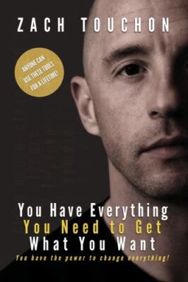 You Have Everything You Need to Get What You Want: You have...  (paperback)