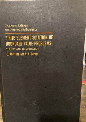 Finite Element Solution of Boundary Value Problems by O. Axelsson & V.A. Barker