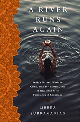 A River Runs Again: India's Natural World in Crisis, from the Barren Cliffs of