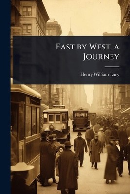 East by West, a Journey by Henry William Lucy Paperback Book
