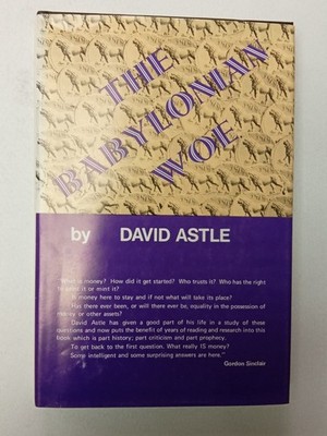 The Babylonian Woe: Study of Banking Practices by David Astle (Hardback) 1st Ed.