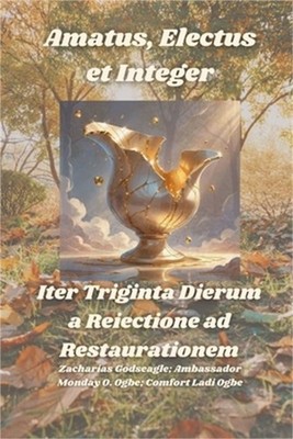 Amatus, Electus et Integer - Iter Triginta Dierum a Reiectione ad Restaurationem