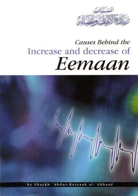 CAUSES BEHIND THE INCREASE AND DECREASE OF EEMAAN By Shaykh Abdur- Razaak Al
