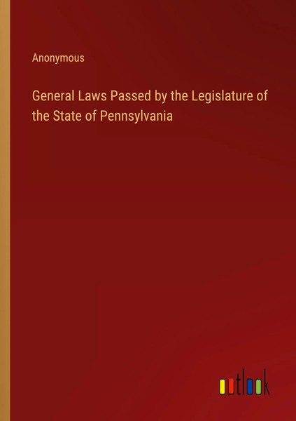 Anonymous | General Laws Passed By The Legislature Of The State Of Pennsylvania-image
