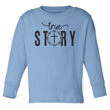 True Story - Jesus Resurrection Easter Christian Toddler Long Sleeve T-Shirt