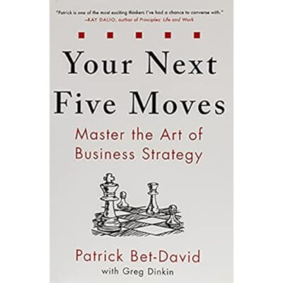 Your Next Five Moves Master The Art Of Business Strategy Paperback