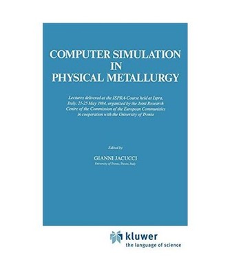 Computer Simulation in Physical Metallurgy: Lectures delivered at the ISPRA-Cour