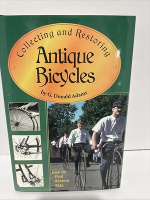 Collecting and Restoring Antique Bicycles G Donald Adams Hardcover Book