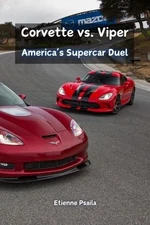Corvette vs. Viper: America's Supercar Duel by Etienne Psaila Paperback Book