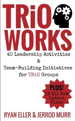 TRiO Works!: 40 Leadership Activities & Team-Building Initiatives for TRiO G...