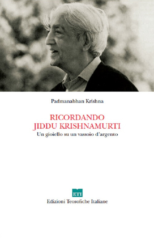 RICORDANDO JIDDU KRISHNAMURTI. UN GIOIELLO SU UN VASSOIO D'ARGENTO KRISHNA PADMA
