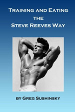 Training and Eating the Steve Reeves Way - Paperback NEW Sushinsky, Greg 01/06/2