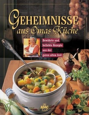 Omas Küche: Bewährte und beliebte Rezepte aus der guten alten Zeit (ADAC Sachbuc