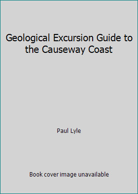 Geological Excursion Guide to the Causeway Coast by Paul Lyle