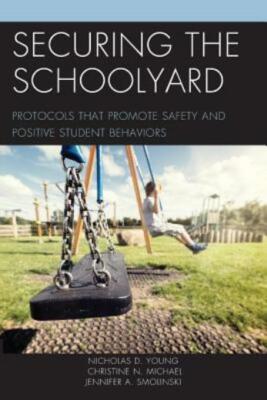 Securing the Schoolyard: Protocols That Promote Safety and Positive Student...
