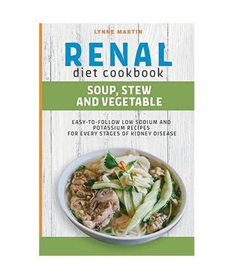 Renal Diet Cookbook: SOUP, STEW AND VEGETABLE Easy-To-Follow Low Sodium And Low 