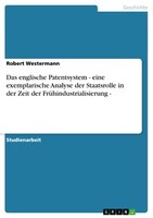 Das Englische Patentsystem - Eine Exemplarische Analyse Der Staatsrolle In Der Z