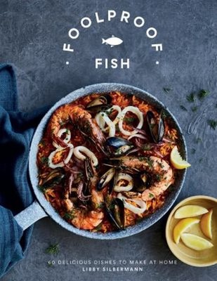 Foolproof Fish : 60 Delicious Dishes to Make at Home Hardcover Li