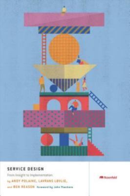 Service Design: From Insight to Implementation by Andy Polaine, Lavrans Løvlie