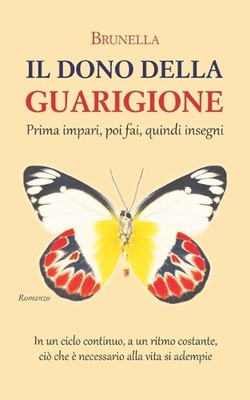 Il dono della guarigione: Prima impari, poi fai, quindi insegni by Brunella Pape