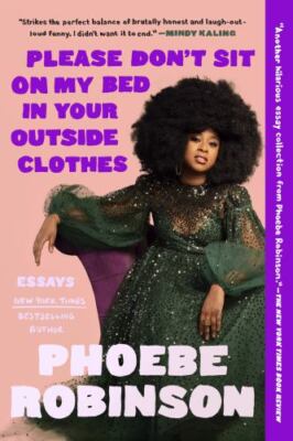 Please Don't Sit on My Bed in Your Outside Clothes: Essays, Robinson, Phoebe, 97