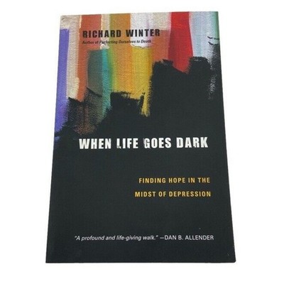 When Life Goes Dark Finding Hope in the Midst of Depression Paperback Book