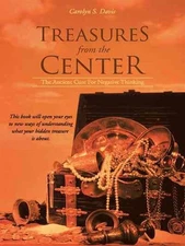 Treasures from the Center: The Ancient Cure for Negative Thinking by Carolyn S.