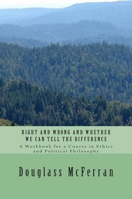 Right and Wrong and Whether We Can Tell the Difference: A Workbook for a Course