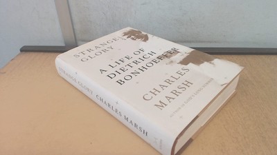 Strange Glory: A Life of Dietrich Bonhoeffer