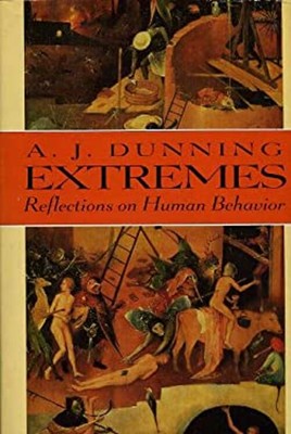 Extremes: Reflections on Human Behavior Hardcover A. J. Dunning